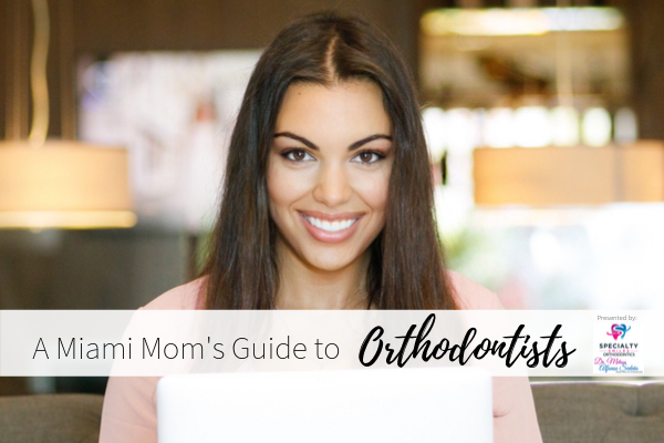 A Miami Mom’s Guide to Orthodontists miami moms blog orthodontists guide orthodontics